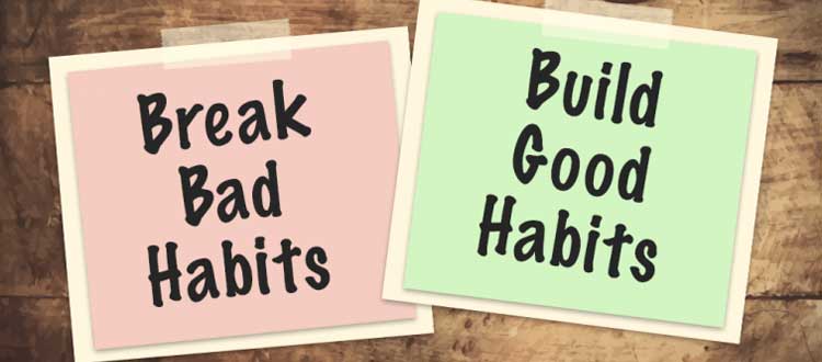 HOW TO BREAK BAD HABITS?